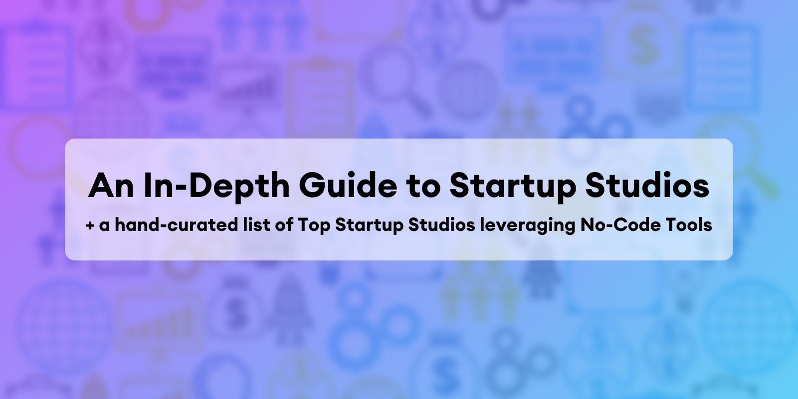 Best Startup Studios that Leverage NoCode to Build Your Product Within